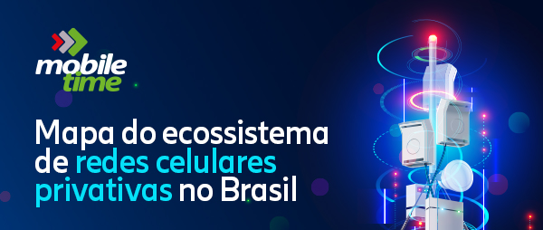 Mobile Time começa a levantar dados para Mapa do Ecossistema de Redes Celulares Privativas no Brasil